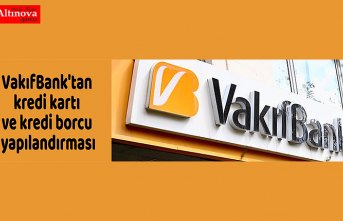 VakıfBank'tan kredi kartı ve kredi borcu yapılandırması