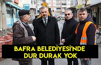 BAFRA BELEDİYESİ'NDE DUR DURAK YOK