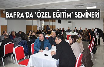 Bafra`da ‘Özel Eğitim’ Semineri