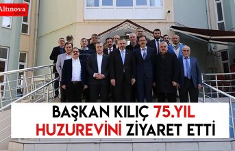BAŞKAN KILIÇ 75.YIL HUZUREVİNİ ZİYARET ETTİ