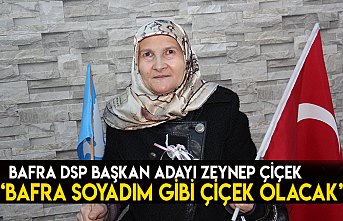 BAŞKAN ADAYI ZEYNEP ÇİÇEK, 'BAFRA SOYADIM GİBİ ÇİÇEK OLACAK'