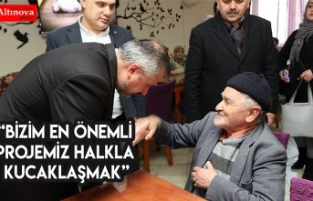 “BİZİM EN ÖNEMLİ PROJEMİZ HALKLA KUCAKLAŞMAK”