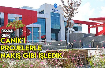 Canik'i projelerle nakış gibi işledik