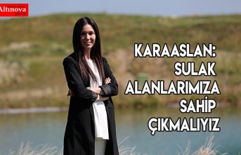 KARAASLAN: SULAK ALANLARIMIZA SAHİP ÇIKMALIYIZ