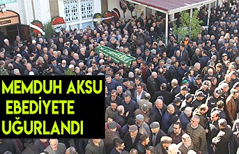MEMDUH AKSU EBEDİYETE UĞURLANDI