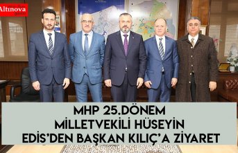 MHP 25.DÖNEM MİLLETVEKİLİ HÜSEYİN EDİS’DEN BAŞKAN KILIÇ’A ZİYARET