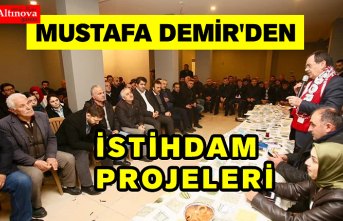 Mustafa Demir'den  'İSTİHDAM' projeleri!