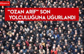 “Ozan Arif“ son yolculuğuna uğurlandı