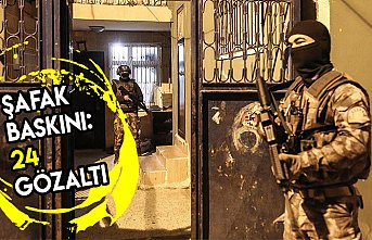 Şafak baskını: 24 gözaltı