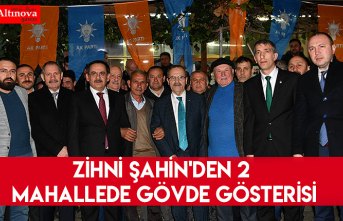 Zihni Şahin'den 2 mahallede gövde gösterisi