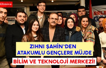 Zihni Şahin'den Atakumlu gençlere müjde; BİLİM VE TEKNOLOJİ MERKEZİ!