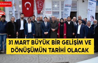 31 MART BÜYÜK BİR GELİŞİM VE DÖNÜŞÜMÜN TARİHİ OLACAK