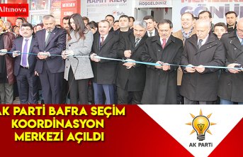 AK PARTİ BAFRA SEÇİM KOORDİNASYON MERKEZİ AÇILDI