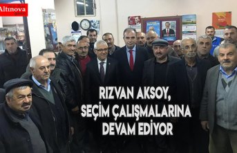 AKSOY, SEÇİM ÇALIŞMALARINA DEVAM EDİYOR