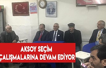 AKSOY SEÇİM ÇALIŞMALARINA DEVAM EDİYOR