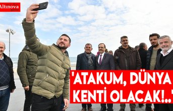 'ATAKUM, DÜNYA KENTİ OLACAK!..'