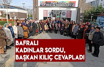 BAFRALI KADINLAR SORDU, BAŞKAN KILIÇ CEVAPLADI