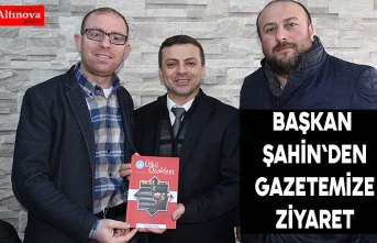 Başkan Kemal Şahin`den gazetemize ziyaret