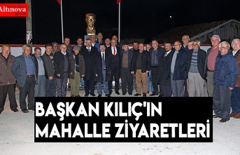 BAŞKAN KILIÇ'IN MAHALLE ZİYARETLERİ