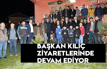 BAŞKAN KILIÇ ZİYARETLERİNDE DEVAM EDİYOR
