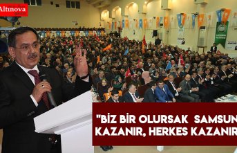 "Biz bir olursak  Samsun kazanır, herkes kazanır"