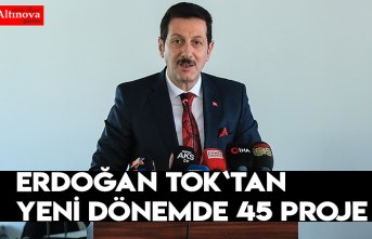 Erdoğan Tok`tan yeni dönemde 45 proje