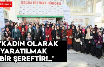 'KADIN OLARAK YARATILMAK BİR ŞEREFTİR!..'