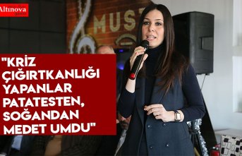 "Kriz çığırtkanlığı yapanlar patatesten, soğandan medet umdu"