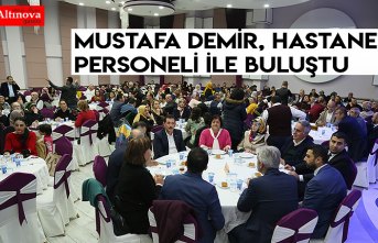 Mustafa Demir, hastane personeli ile buluştu