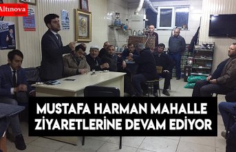 Mustafa Harman mahalle ziyaretlerine devam ediyor