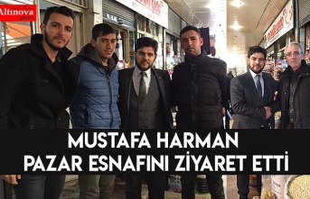 MUSTAFA HARMAN PAZAR ESNAFINI ZİYARET ETTİ