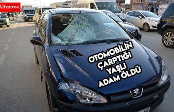 Otomobilin çarptığı yaşlı adam öldü