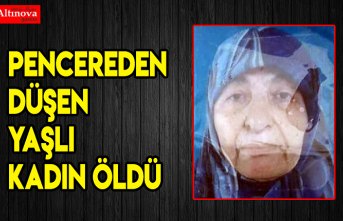 Pencereden düşen yaşlı kadın öldü