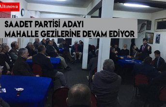 Saadet Partisi adayı mahalle gezilerine devam ediyor