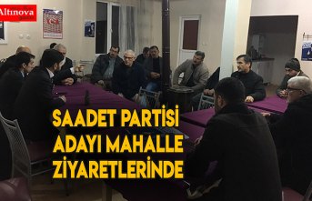 Saadet Partisi adayı mahalle ziyaretlerinde