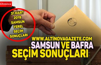 Bafra ve Samsun seçim sonuçları son durum! 31 Mart 2019 Samsun yerel seçim sonuçları son dakika