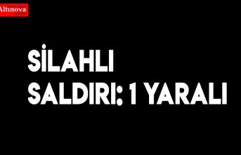 Silahlı saldırı: 1 yaralı