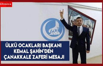 Ülkü Ocakları Başkanı Kemal Şahin`den Çanakkale Zaferi mesajı