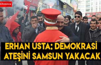 USTA: DEMOKRASİ ATEŞİNİ SAMSUN YAKACAK