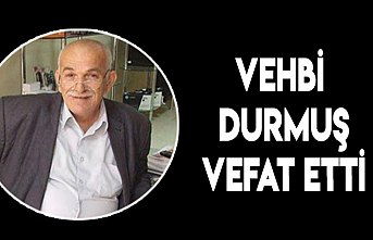 Vehbi Durmuş vefat etti
