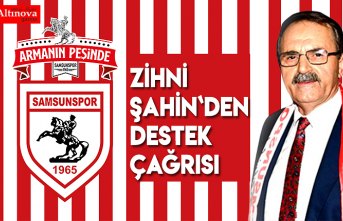 Zihni Şahin`den Samsunspor`a destek çağrısı