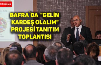 Bafra`da  "Gelin Kardeş Olalım" projesi tanıtım toplantısı