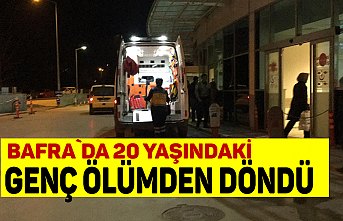 BAFRA`DA 20 YAŞINDAKİ GENÇ ÖLÜMDEN DÖNDÜ
