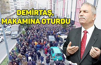 DEMİRTAŞ, MAKAMINA OTURDU