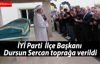 İYİ Parti  İlçe Başkanı Dursun Sercan toprağa verildi