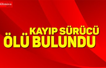 Kayıp sürücü ölü bulundu