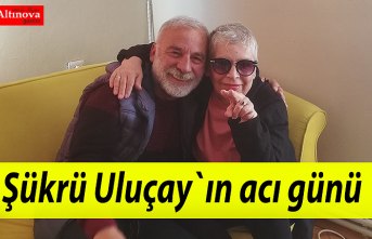 Şükrü Uluçay`ın acı günü