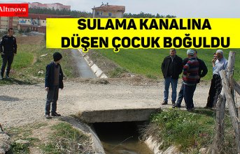 Sulama kanalına düşen çocuk boğuldu