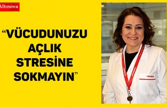 VÜCUDUNUZU AÇLIK STRESİNE SOKMAYIN