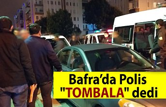 Bafra’da Polis "Tombala" dedi